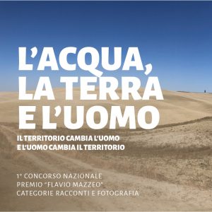 1° Concorso nazionale – Premio “Flavio Mazzeo” riservato alle categorie di racconti e fotografia L’acqua, la terra e l’uomo Il territorio cambia l’uomo e l’uomo cambia il territorio